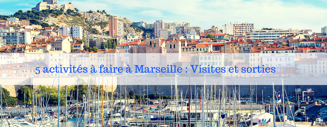 5 activités à faire dans la ville de Marseille